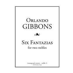Gibbons, Orlando: 6 Fantazias for Two Trebles
