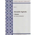 Agricola, Alexander: 3 Motets (Da pacem, et al., 3 scores)