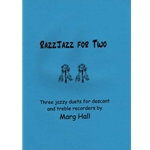 Hall, Marg : RazzJazz For Two, Three jazzy duets for descant and treble recorders